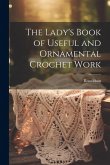 The Lady's Book of Useful and Ornamental Crochet Work