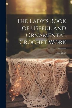 The Lady's Book of Useful and Ornamental Crochet Work - Ronaldson