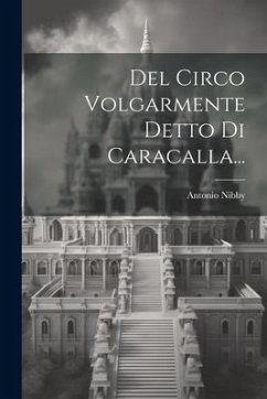 Del Circo Volgarmente Detto Di Caracalla... - Nibby, Antonio