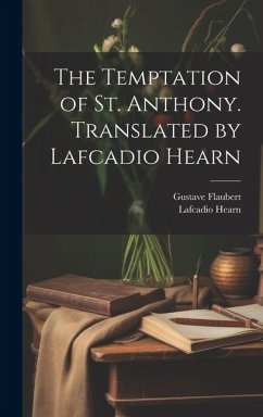 The Temptation of St. Anthony. Translated by Lafcadio Hearn - Flaubert, Gustave; Hearn, Lafcadio