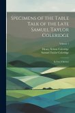 Specimens of the Table Talk of the Late Samuel Taylor Coleridge: In Two Volumes; Volume 1