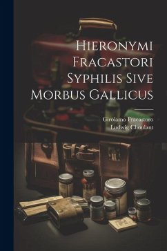 Hieronymi Fracastori Syphilis Sive Morbus Gallicus - Fracastoro, Girolamo; Choulant, Ludwig