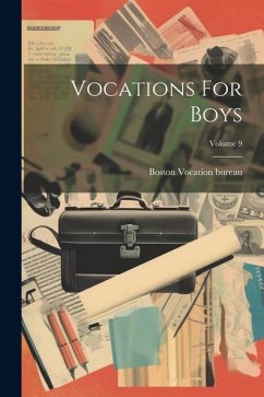 Vocations For Boys; Volume 9 - Boston, Vocation Bureau