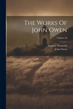 The Works Of John Owen; Volume 20 - Owen, John; Thomson, Andrew