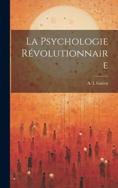 La Psychologie Révolutionnaire - L, Galéot A.