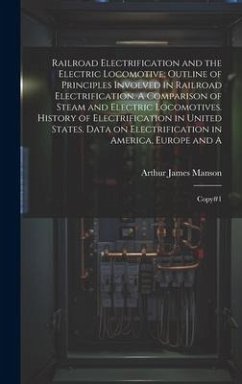 Cover Railroad Electrification and the Electric Locomotive; Outline of Principles Involved in Railroad Electrification. A Comparison of Steam and Electric L