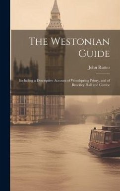 The Westonian Guide: Including a Descriptive Account of Woodspring Priory, and of Brockley Hall and Combe - Rutter, John