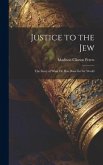 Justice to the Jew; the Story of What he has Done for the World