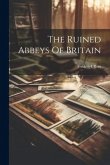 The Ruined Abbeys Of Britain