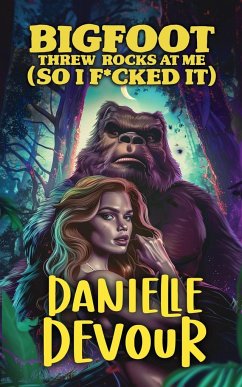 Bigfoot Threw Rocks at Me (So I F*cked It) - Devour, Danielle