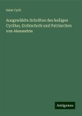 Ausgewählte Schriften des heiligen Cyrillus, Erzbischofs und Patriarchen von Alexandria