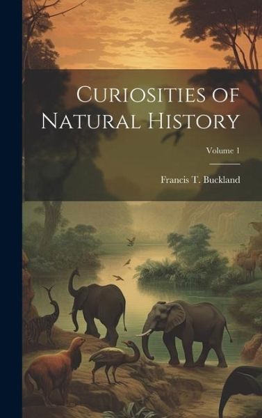 Curiosities of Natural History; Volume 1