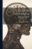 A Study In Incidental Memory A Study In Incidental Memory