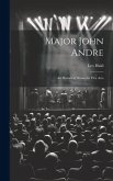 Major John Andre: An Historical Drama In Five Acts