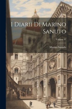 I Diarii Di Marino Sanuto; Volume 37 - Sanudo, Marino