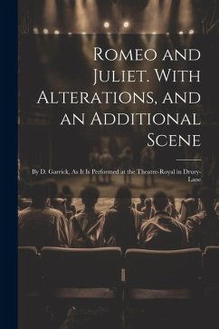 Cover Romeo and Juliet. With Alterations, and an Additional Scene: By D. Garrick, As It Is Performed at the Theatre-Royal in Drury-Lane