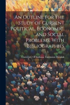 An Outline for the Study of Current Political, Economic, and Social Problems, With Bibliographies