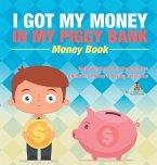 I Got My Money In My Piggy Bank - Money Book - Math Workbook for Kindergarten   Children's Money & Saving Reference