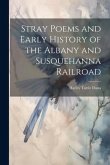 Stray Poems and Early History of the Albany and Susquehanna Railroad