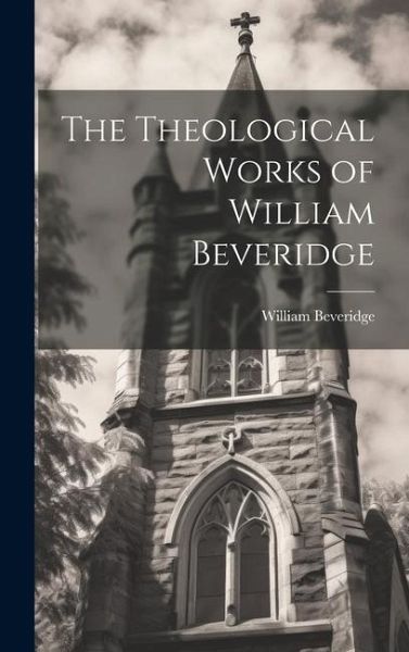 The Theological Works of William Beveridge