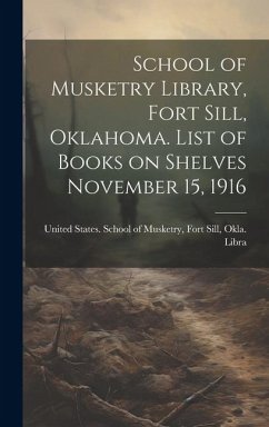 Cover School of Musketry Library, Fort Sill, Oklahoma. List of Books on Shelves November 15, 1916