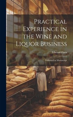 Practical Experience in the Wine and Liquor Business: Published as Manuscript - Edward, Flora