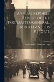 Annual Reports. Report of the Postmaster-General. Miscellaneous Reports