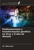 Posthumanismo y transformación genética en Oryx y Crake de Atwood Posthumanismo y transformación genética en Oryx y Crake de Atwood