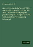 Centralasien. Landschaften und Völker in Kaschgar, Turkestan, Kaschmir und Tibet. Unter Berücksichtigung der jüngsten Ereignisse in Afghanistan und von Russlands Bestrebungen und Kulturberuf