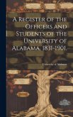 A Register of the Officers and Students of the University of Alabama, 1831-1901.