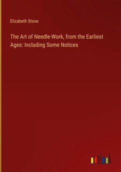 The Art of Needle-Work, from the Earliest Ages: Including Some Notices