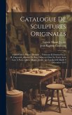 Catalogue De Sculptures Originales: Terres Cuites, Plâtres, Bronzes ... Tableaux Et Dessins Par J.-b. Carpeaux: Dessins Par Eug. Delacroix Dont La Ven