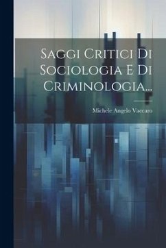 Saggi Critici Di Sociologia E Di Criminologia... - Vaccaro, Michele Angelo