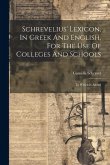 Schrevelius' Lexicon, In Greek And English, For The Use Of Colleges And Schools: To Which Is Added