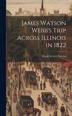 James Watson Webb's Trip Across Illinois in 1822 James Watson Webb's Trip Across Illinois in 1822