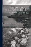 Travels Through Russia, Siberia, Poland, Austria ... Prussia ...: Undertaken During ... 1822, 1823, and 1824, While Suffering From Total Blindness; Vo