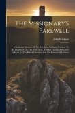 The Missionary's Farewell: Valedictory Services Of The Rev. John Williams, Previous To His Departure For The South Seas, With His Parting Dedicat