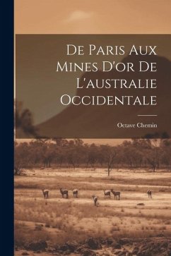 De Paris Aux Mines D'or De L'australie Occidentale - Chemin, Octave