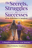 The Secrets, Struggles and Successes of an Alzheimer's Caregiver The Secrets, Struggles and Successes of an Alzheimer's Caregiver