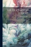 The Descending Light: A Series of Lessons From Higher Intelligences On the Philosophy of Life