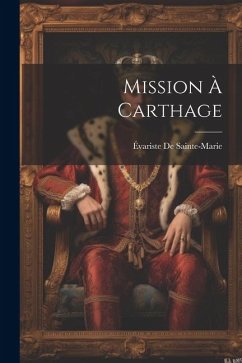 Mission À Carthage - de Sainte-Marie, Évariste