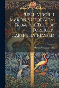 Cover Publii Virgilii Maronis Georgica. From the Text of Forbiger, Carefully Revised
