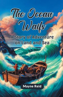 The Ocean Waifs A Story Of Adventure On Land And Sea - Reid, Mayne