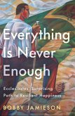 Everything Is Never Enough Everything Is Never Enough