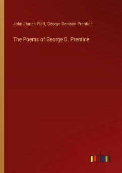 The Poems of George D. Prentice - Piatt, John James; Prentice, George Denison