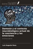 Damasio y el contexto neurobiológico actual de la conciencia y las emociones