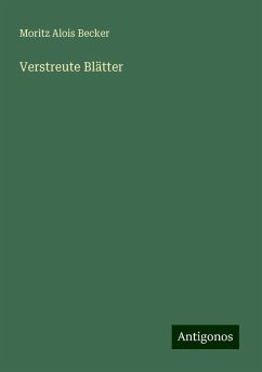 Verstreute Blätter - Becker, Moritz Alois