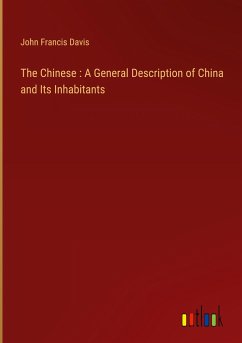 The Chinese : A General Description of China and Its Inhabitants