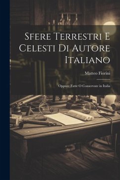 Sfere Terrestri E Celesti Di Autore Italiano - Fiorini, Matteo