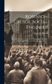 Robinson Crusoe, Social Engineer; how the Discovery of Robinson Crusoe Solves the Labor Problem and Opens the Path to Industrial Peace